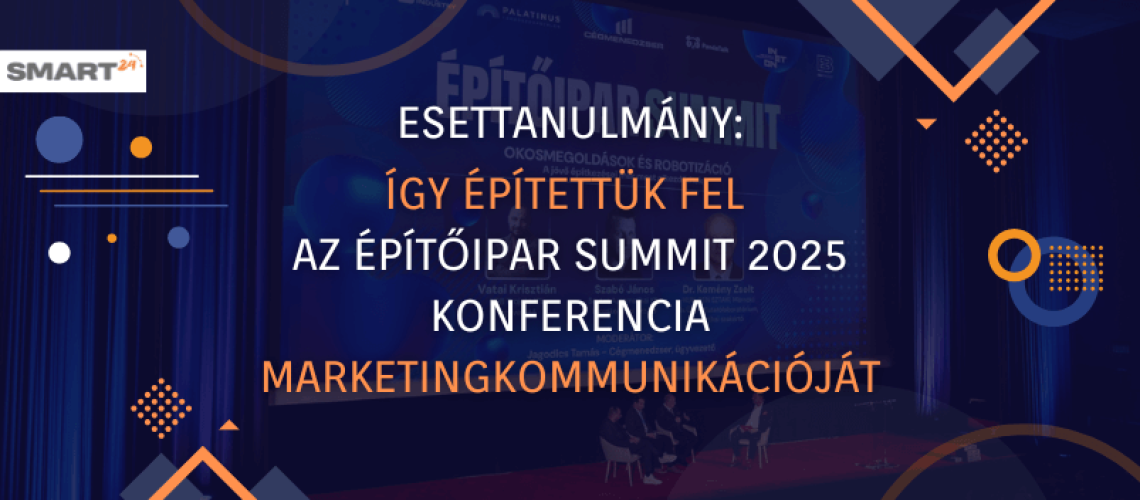 Esettanulmány így építettük fel az Építőipar Summit 2025 konferencia marketingkommunikációját