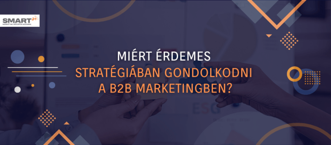 Miért érdemes stratégiában gondolkodni a B2B marketingben